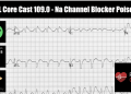 REBEL Core Cast 109.0 – Na Channel Blocker Poisoning
