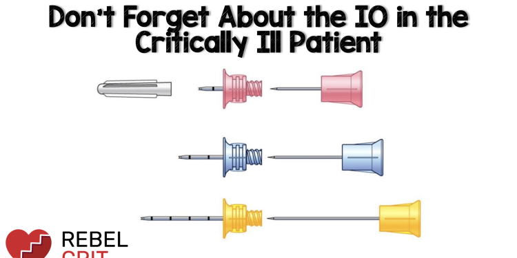 Don’t Forget About the IO in the Critically Ill Patient
