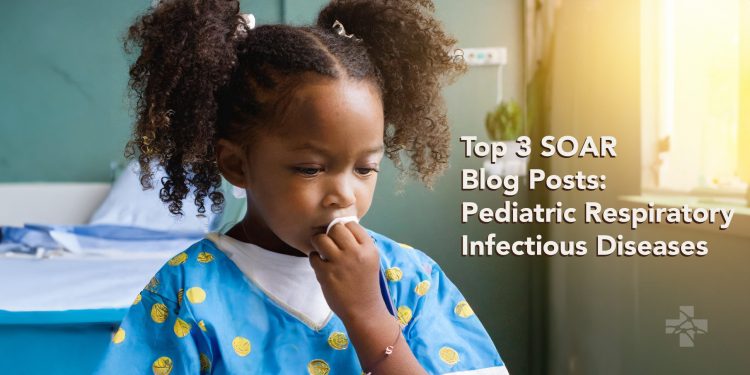 Top 3 SOAR Blog Posts on Pediatric Respiratory Infectious Disease